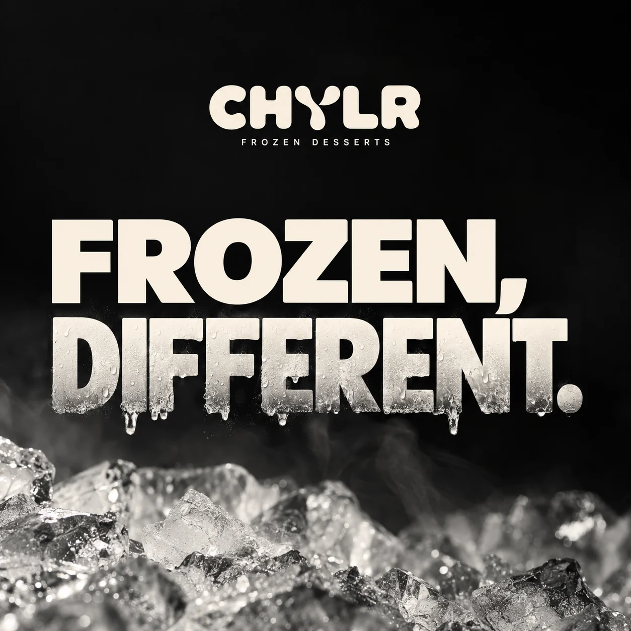 FROZEN, DIFFERENT. CHYLR on crushed ice